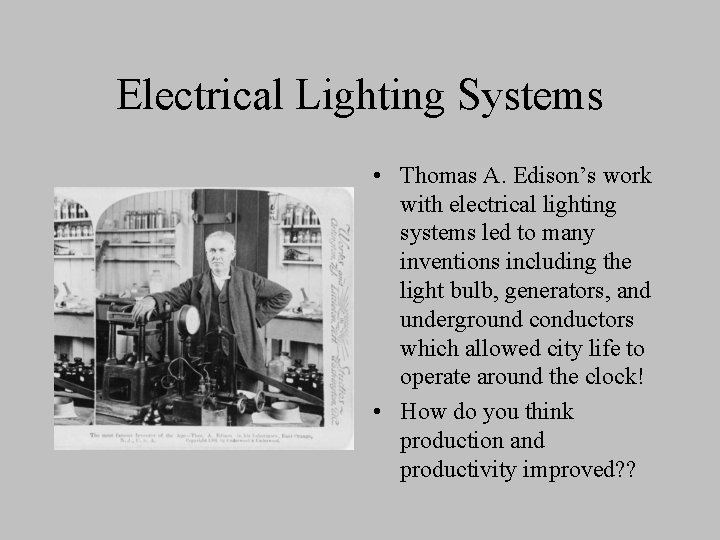 Electrical Lighting Systems • Thomas A. Edison’s work with electrical lighting systems led to