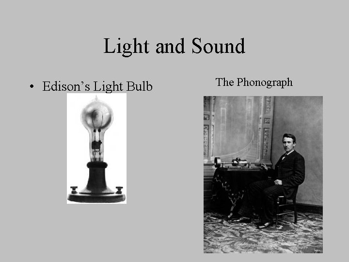Light and Sound • Edison’s Light Bulb The Phonograph 