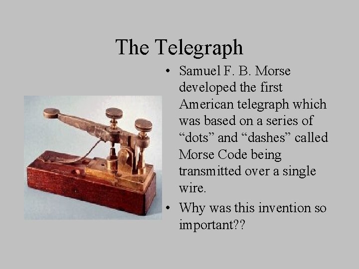 The Telegraph • Samuel F. B. Morse developed the first American telegraph which was