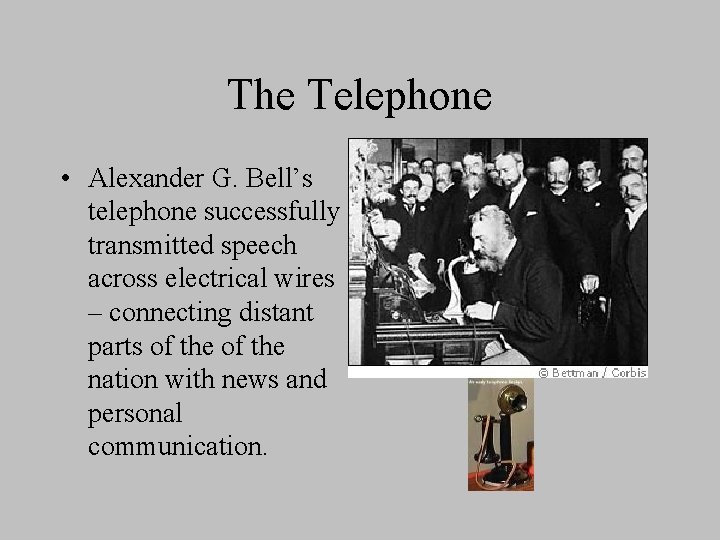 The Telephone • Alexander G. Bell’s telephone successfully transmitted speech across electrical wires –