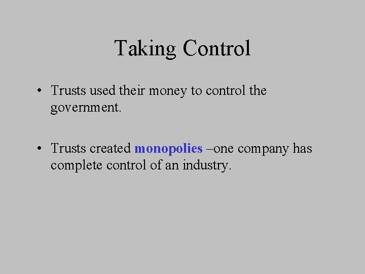 Taking Control • Trusts used their money to control the government. • Trusts created