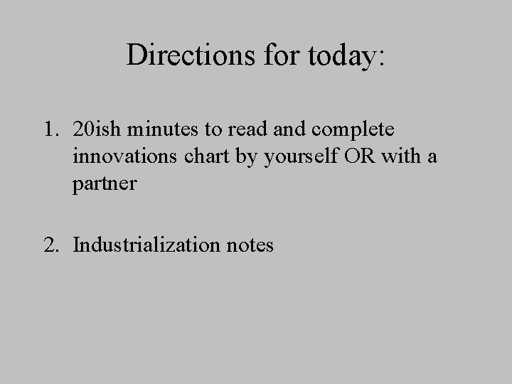 Directions for today: 1. 20 ish minutes to read and complete innovations chart by