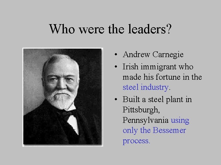 Who were the leaders? • Andrew Carnegie • Irish immigrant who made his fortune