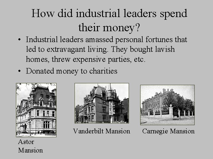 How did industrial leaders spend their money? • Industrial leaders amassed personal fortunes that