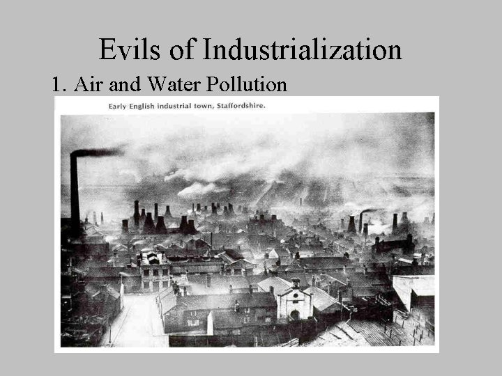 Evils of Industrialization 1. Air and Water Pollution 