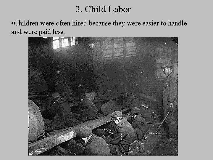 3. Child Labor • Children were often hired because they were easier to handle