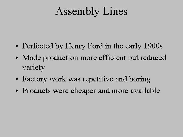 Assembly Lines • Perfected by Henry Ford in the early 1900 s • Made
