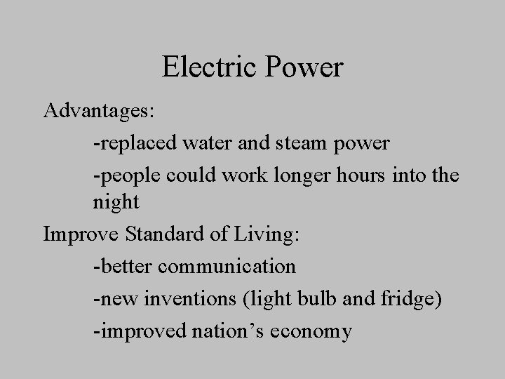 Electric Power Advantages: -replaced water and steam power -people could work longer hours into