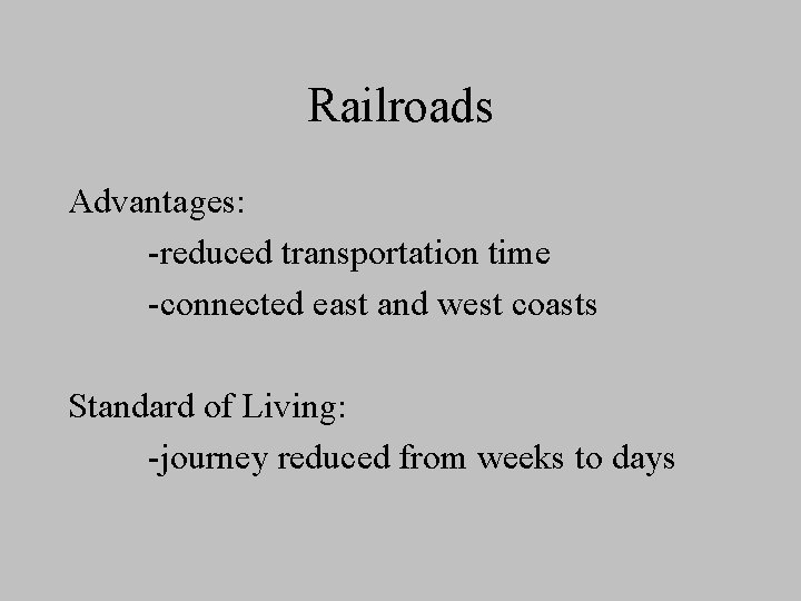 Railroads Advantages: -reduced transportation time -connected east and west coasts Standard of Living: -journey