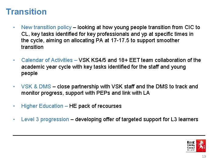 Transition • New transition policy – looking at how young people transition from CIC