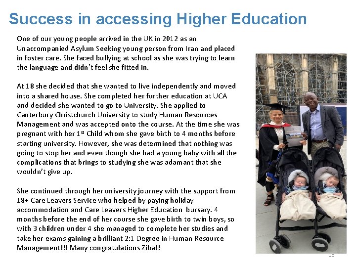 Success in accessing Higher Education One of our young people arrived in the UK
