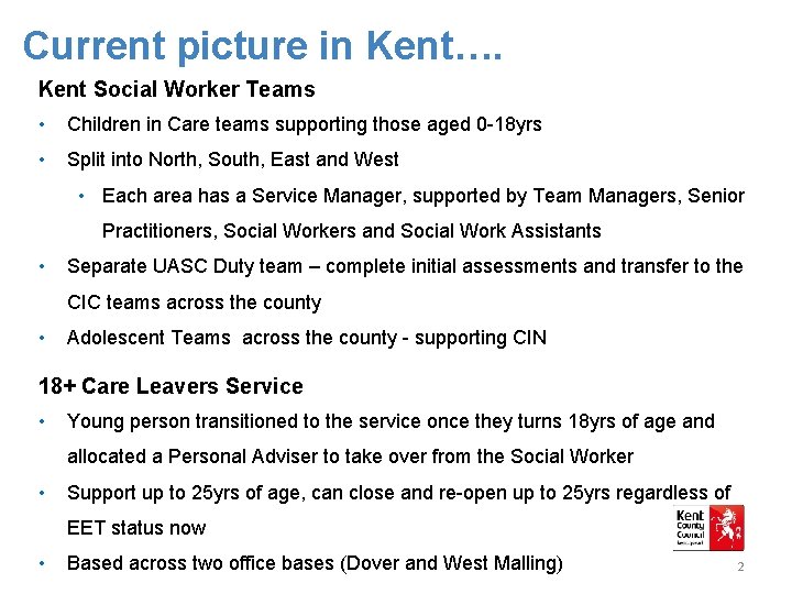 Current picture in Kent…. Kent Social Worker Teams • Children in Care teams supporting