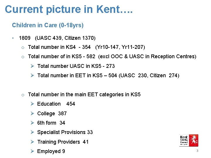 Current picture in Kent…. Children in Care (0 -18 yrs) • 1809 (UASC 439,