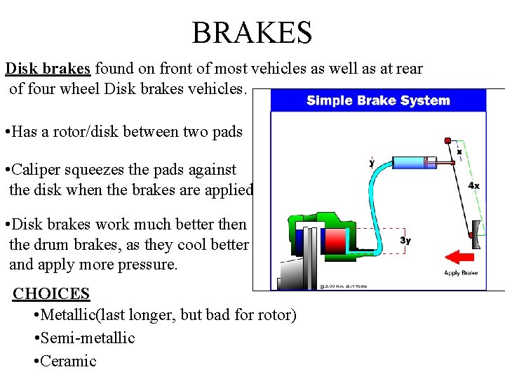 BRAKES Disk brakes found on front of most vehicles as well as at rear