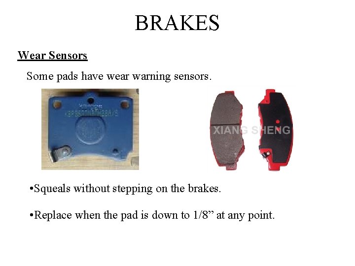 BRAKES Wear Sensors Some pads have wear warning sensors. • Squeals without stepping on