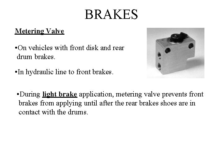 BRAKES Metering Valve • On vehicles with front disk and rear drum brakes. •