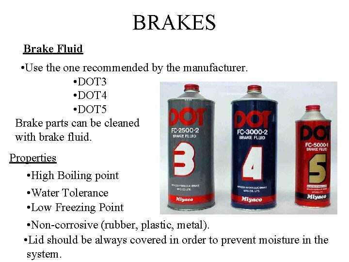 BRAKES Brake Fluid • Use the one recommended by the manufacturer. • DOT 3