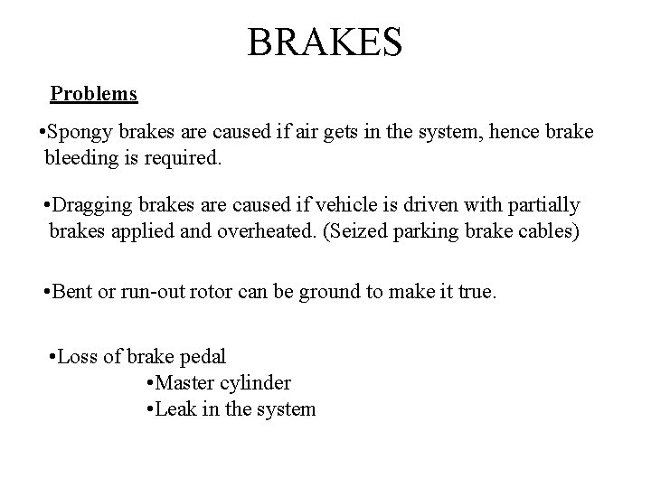BRAKES Problems • Spongy brakes are caused if air gets in the system, hence