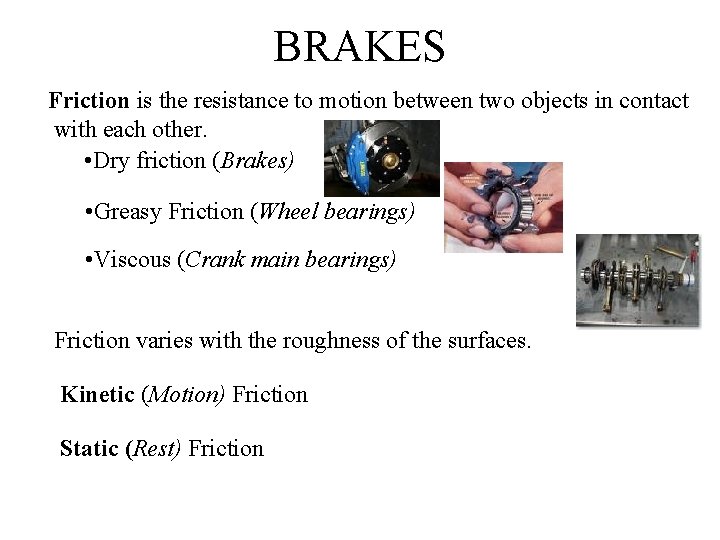 BRAKES Friction is the resistance to motion between two objects in contact with each