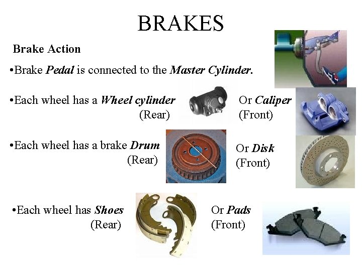 BRAKES Brake Action • Brake Pedal is connected to the Master Cylinder. • Each