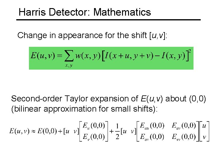 Harris Detector: Mathematics Change in appearance for the shift [u, v]: Second-order Taylor expansion