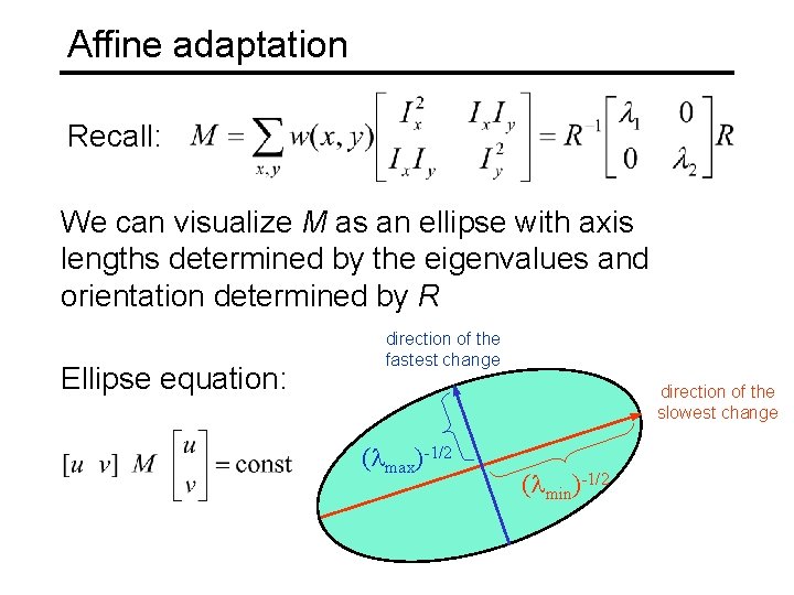 Affine adaptation Recall: We can visualize M as an ellipse with axis lengths determined