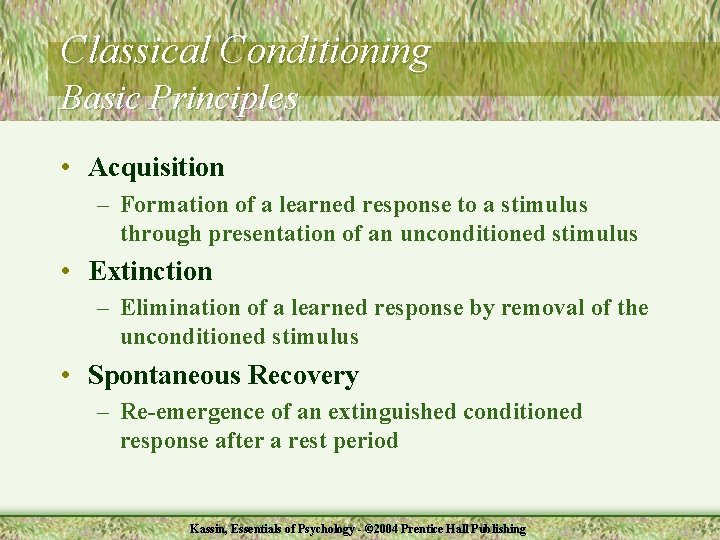 Classical Conditioning Basic Principles • Acquisition – Formation of a learned response to a