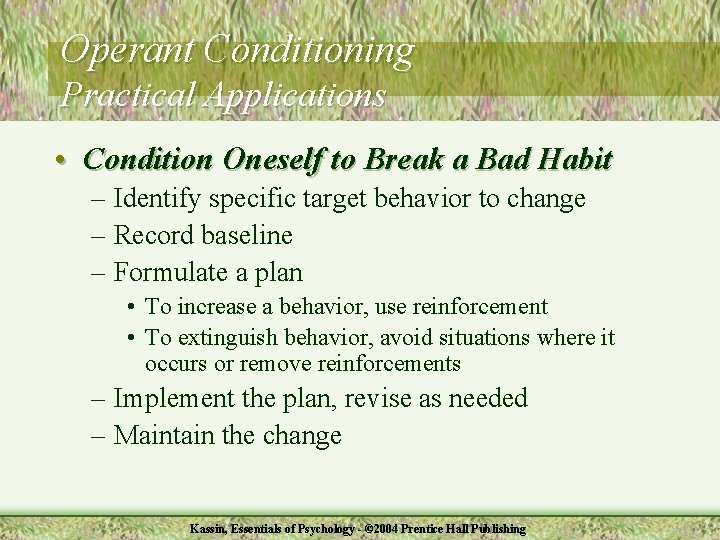 Operant Conditioning Practical Applications • Condition Oneself to Break a Bad Habit – Identify