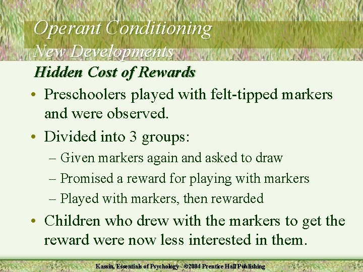 Operant Conditioning New Developments Hidden Cost of Rewards • Preschoolers played with felt-tipped markers