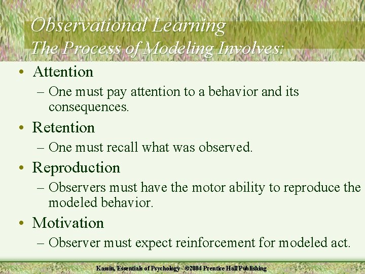 Observational Learning The Process of Modeling Involves: • Attention – One must pay attention
