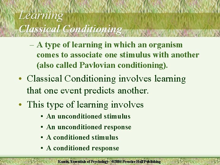 Learning Classical Conditioning – A type of learning in which an organism comes to