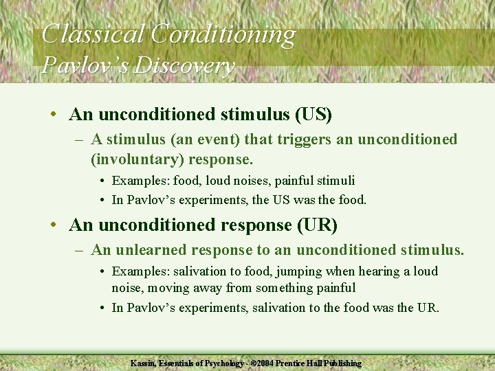 Classical Conditioning Pavlov’s Discovery • An unconditioned stimulus (US) – A stimulus (an event)