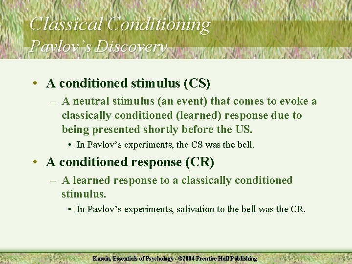 Classical Conditioning Pavlov’s Discovery • A conditioned stimulus (CS) – A neutral stimulus (an