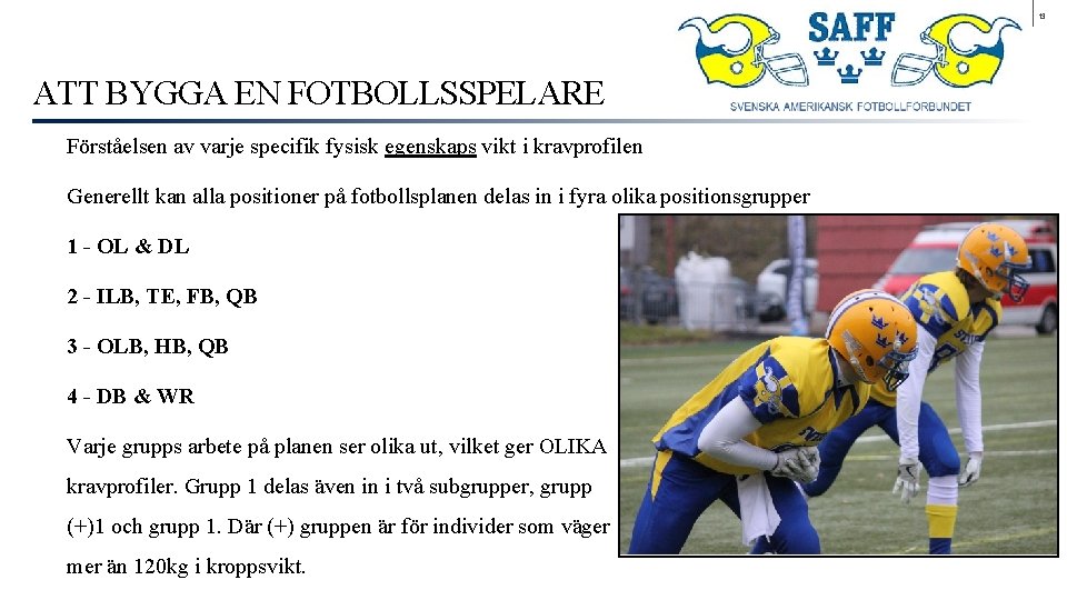 13 ATT BYGGA EN FOTBOLLSSPELARE Förståelsen av varje specifik fysisk egenskaps vikt i kravprofilen