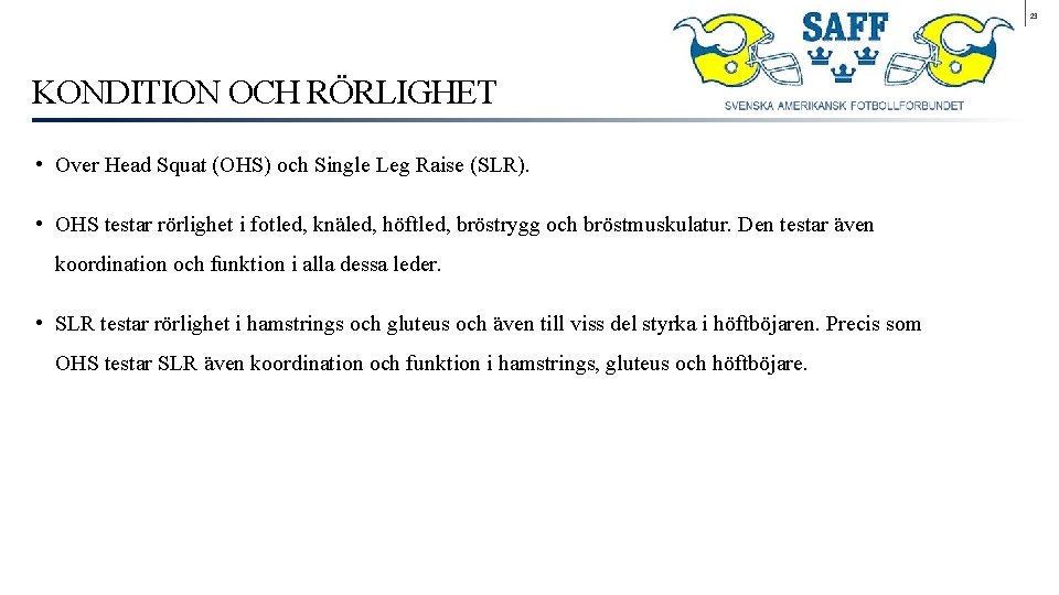 23 KONDITION OCH RÖRLIGHET • Over Head Squat (OHS) och Single Leg Raise (SLR).