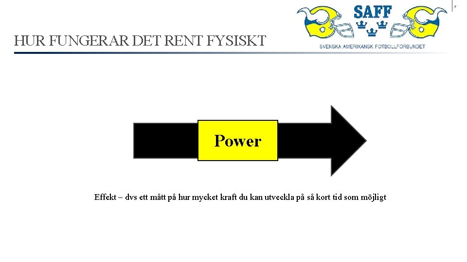 7 HUR FUNGERAR DET RENT FYSISKT Power Effekt – dvs ett mått på hur