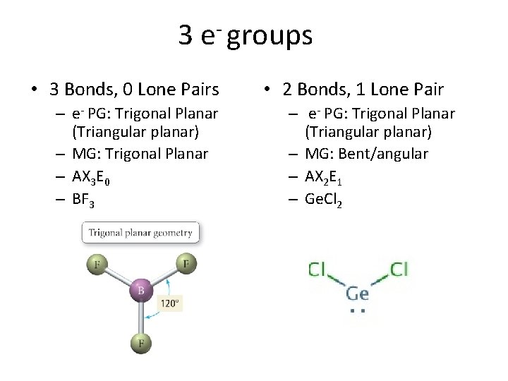 3 e- groups • 3 Bonds, 0 Lone Pairs – e- PG: Trigonal Planar