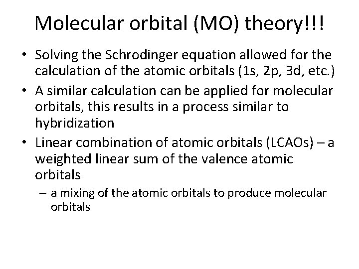 Molecular orbital (MO) theory!!! • Solving the Schrodinger equation allowed for the calculation of
