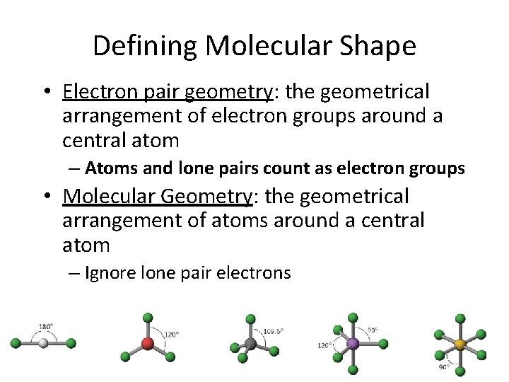 Defining Molecular Shape • Electron pair geometry: the geometrical arrangement of electron groups around