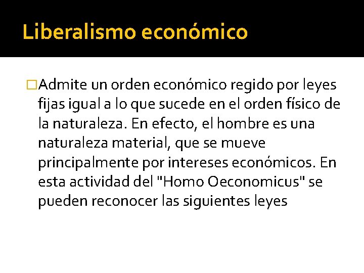 Liberalismo económico �Admite un orden económico regido por leyes fijas igual a lo que