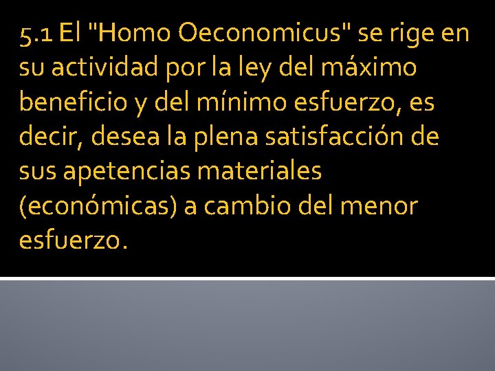 5. 1 El "Homo Oeconomicus" se rige en su actividad por la ley del