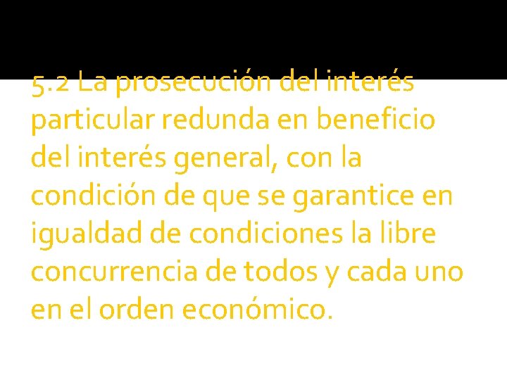 5. 2 La prosecución del interés particular redunda en beneficio del interés general, con