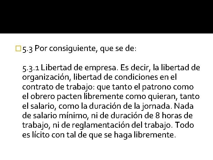 � 5. 3 Por consiguiente, que se de: 5. 3. 1 Libertad de empresa.