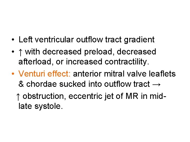  • Left ventricular outflow tract gradient • ↑ with decreased preload, decreased afterload,