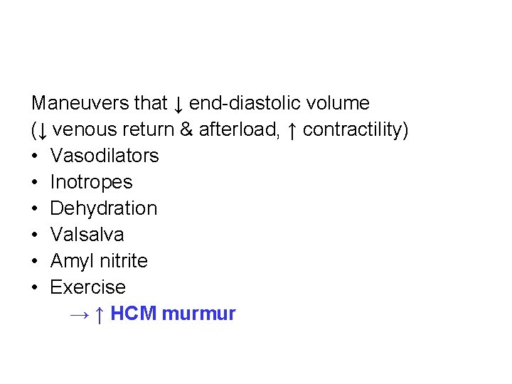 Maneuvers that ↓ end-diastolic volume (↓ venous return & afterload, ↑ contractility) • Vasodilators