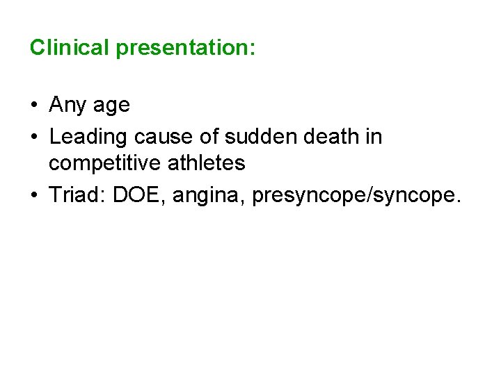 Clinical presentation: • Any age • Leading cause of sudden death in competitive athletes