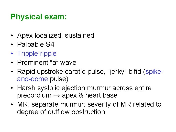 Physical exam: • • • Apex localized, sustained Palpable S 4 Tripple Prominent “a”