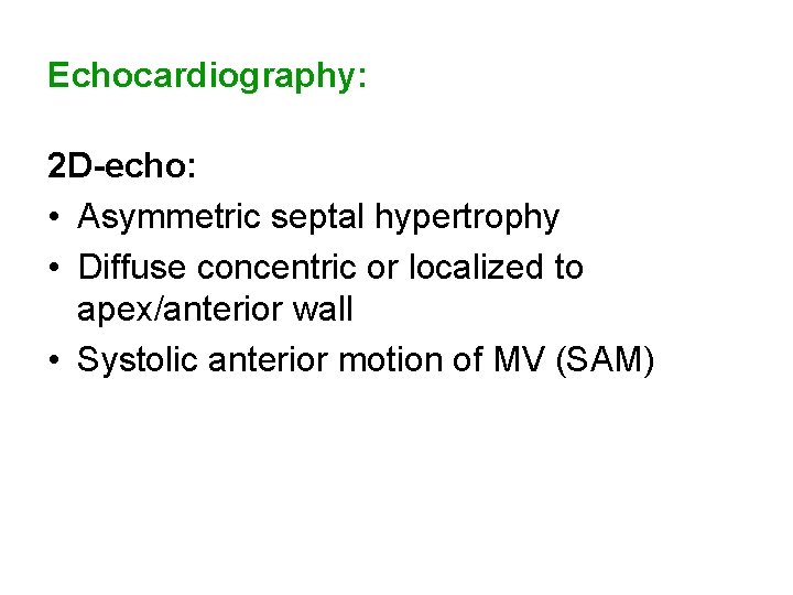 Echocardiography: 2 D-echo: • Asymmetric septal hypertrophy • Diffuse concentric or localized to apex/anterior