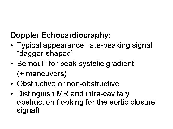 Doppler Echocardiocraphy: • Typical appearance: late-peaking signal “dagger-shaped” • Bernoulli for peak systolic gradient