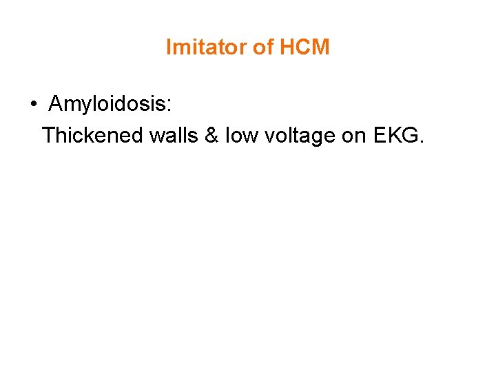 Imitator of HCM • Amyloidosis: Thickened walls & low voltage on EKG. 